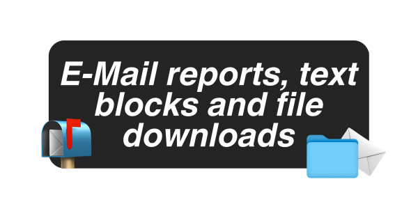 E-Mail reports, text blocks and file downloads