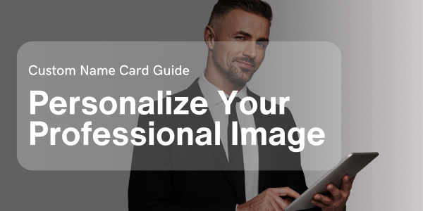 Custom Name Card Guide: Personalize Your Professional Image 2025