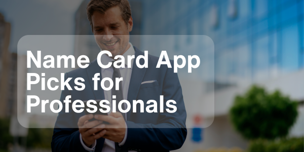 9 Essential Name Card App Picks for Professionals in 2025
