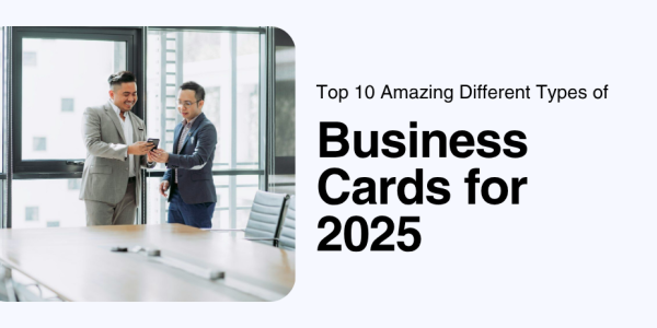 Top 10 Amazing Different Types of Business Cards for 2025