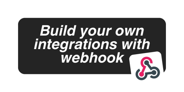 You can now build your own integrations with webhook