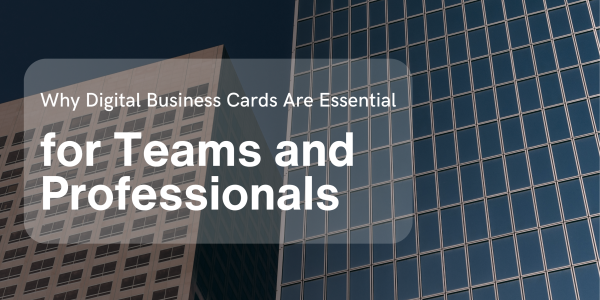 The Definitive Guide to Digital Business Card for Teams and Professionals 2025