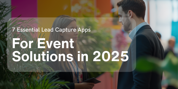 7 Essential Lead Capture App For Events Solutions in 2025